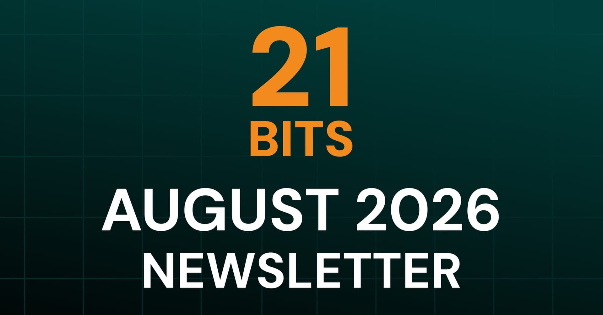 21 Bits Newsletter -  August 2026